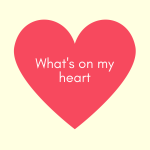 What’s On My Heart