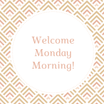 Welcome Monday Morning