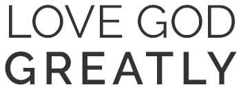 Love God Greatly
