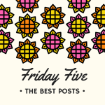 Friday Five: The Best Posts