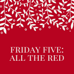 Friday Five: All the Red